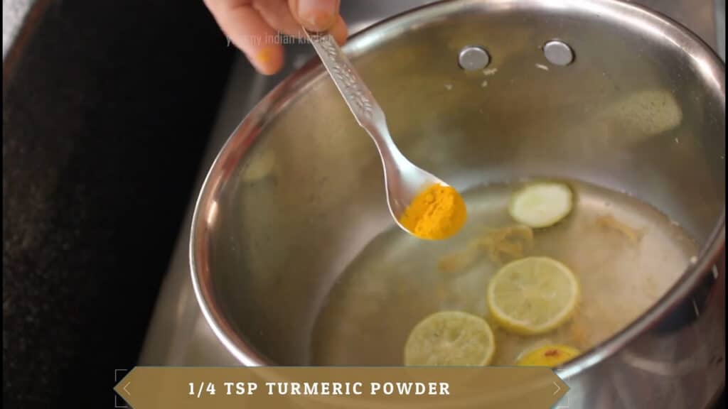 add half a teaspoon of turmeric powder 