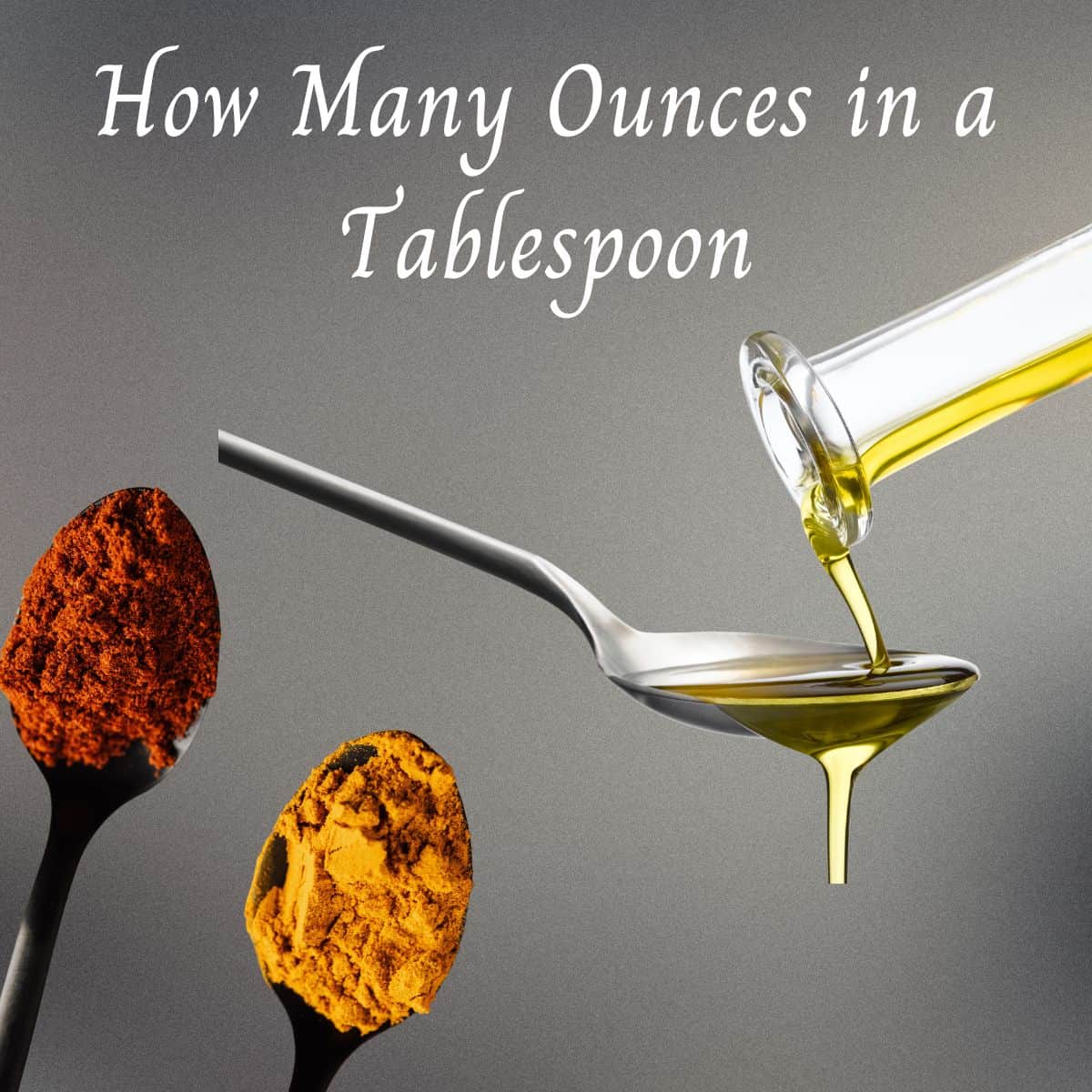 oil and spices in tablespoons to understand how many ounces in a tablespoon